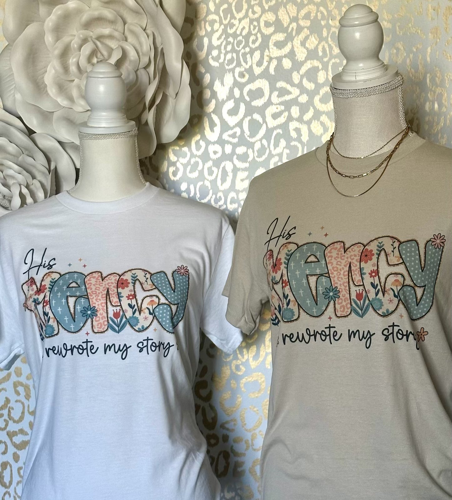 "His Mercy rewrote my story" White OR Sand tee