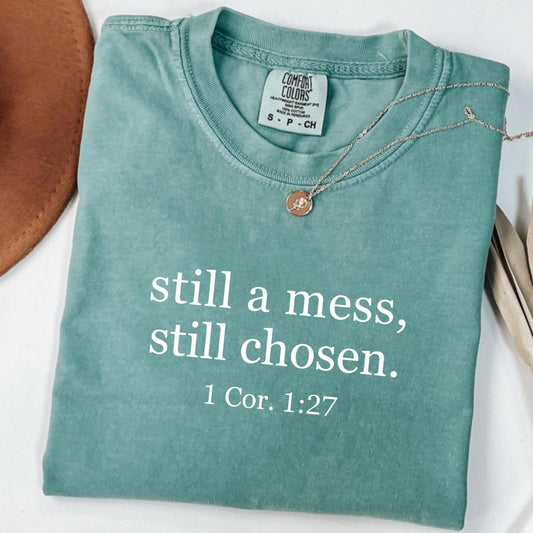 Comfort Colors Tshirt - "Still A Mess, Still Chosen"